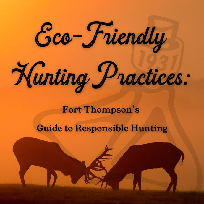 Eco-Friendly Hunting Practices: Fort Thompson's Guide to Responsible Hunting