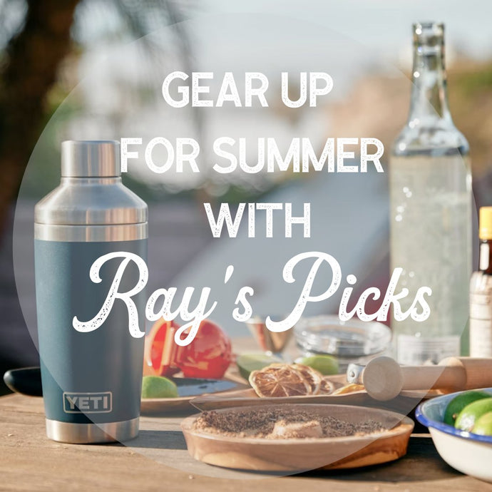 Gear up for Summer with Ray’s Picks