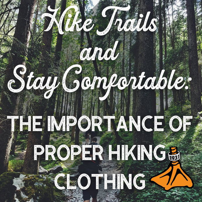 Hike Trails and Stay Comfortable: The Importance of Proper Hiking Clothing