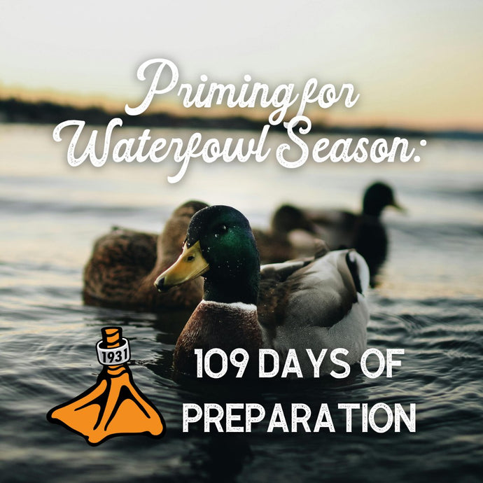 Priming for Waterfowl Season: 109 Days of Preparation