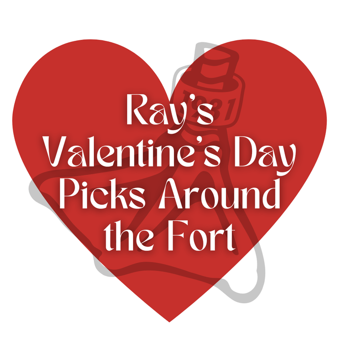 Ray’s Valentine’s Day Picks Around the Fort