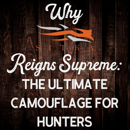 Why Sitka Gear Reigns Supreme: The Ultimate Camouflage for Hunters - Fort Thompson